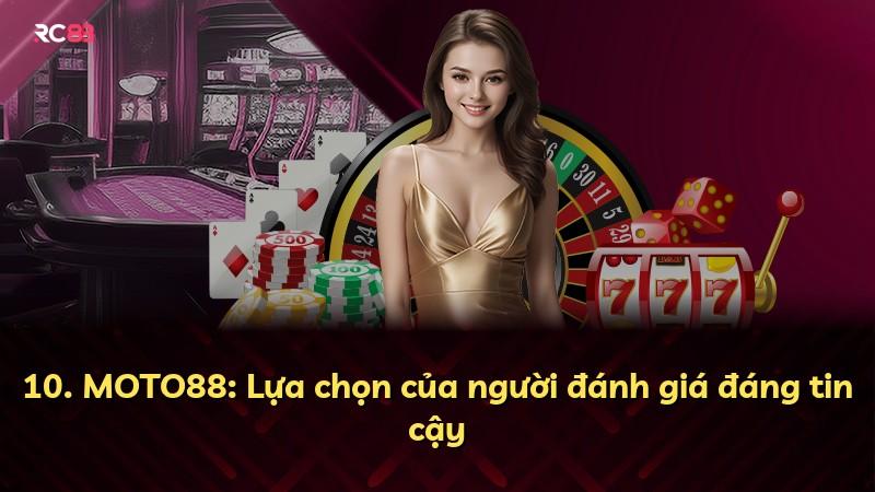 10. MOTO88: Lựa chọn của người đánh giá đáng tin cậy