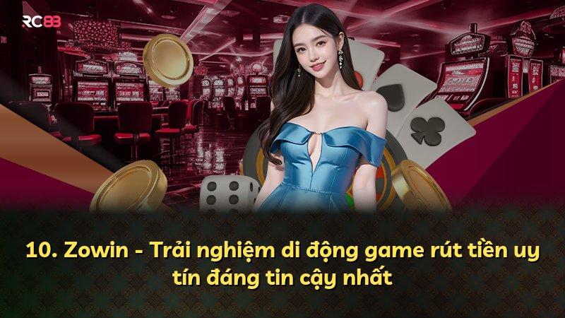 10. Zowin - Trải nghiệm di động game rút tiền uy tín đáng tin cậy nhất
