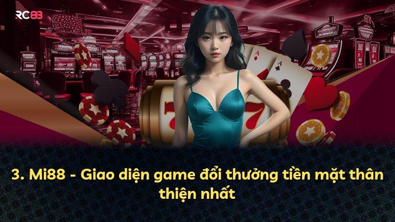 3. Mi88 - Giao diện game đổi thưởng tiền mặt thân thiện nhất