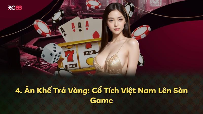 4. Ăn Khế Trả Vàng: Cổ Tích Việt Nam Lên Sàn Game