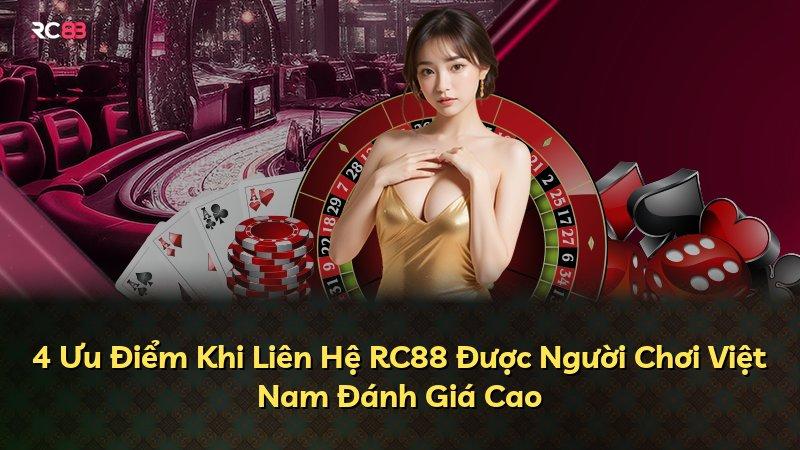 4 Ưu Điểm Khi Liên Hệ RC88 Được Người Chơi Việt Nam Đánh Giá Cao