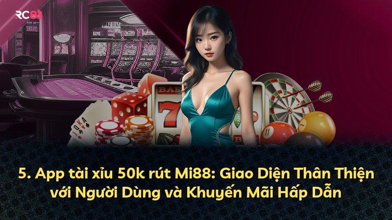 5. App tài xỉu 50k rút Mi88: Giao Diện Thân Thiện với Người Dùng và Khuyến Mãi Hấp Dẫn