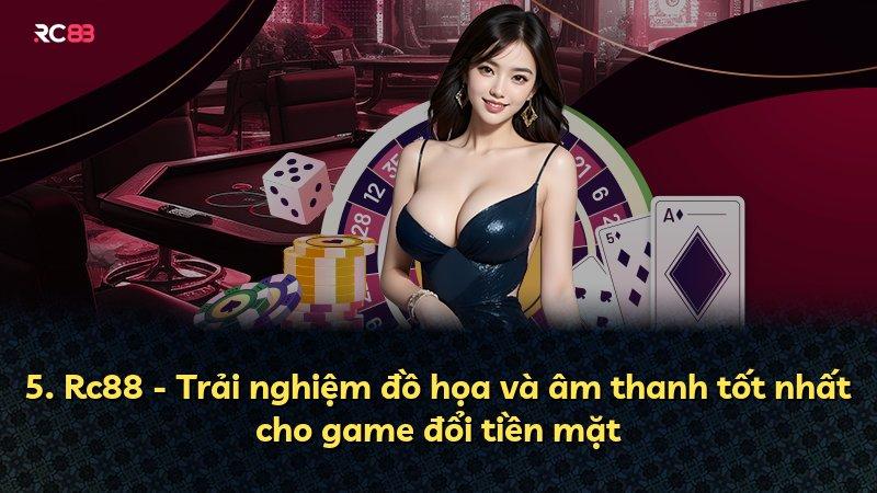 5. Rc88 - Trải nghiệm đồ họa và âm thanh tốt nhất cho game đổi tiền mặt