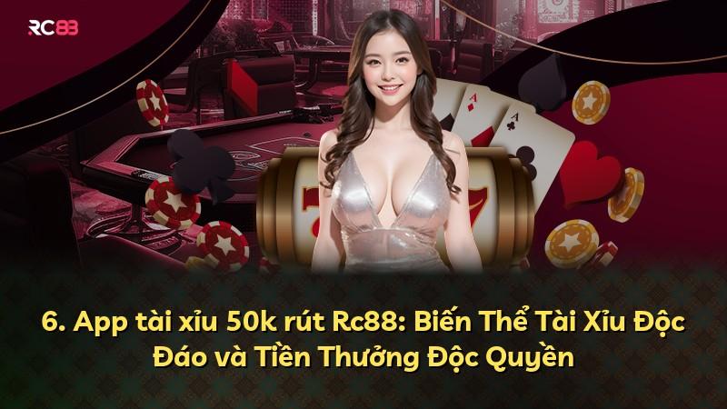 6. App tài xỉu 50k rút Rc88: Biến Thể Tài Xỉu Độc Đáo và Tiền Thưởng Độc Quyền