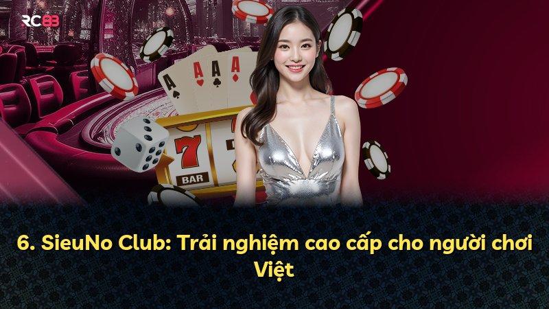 6. SieuNo Club: Trải nghiệm cao cấp cho người chơi Việt