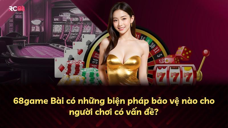 68game Bài có những biện pháp bảo vệ nào cho người chơi có vấn đề?