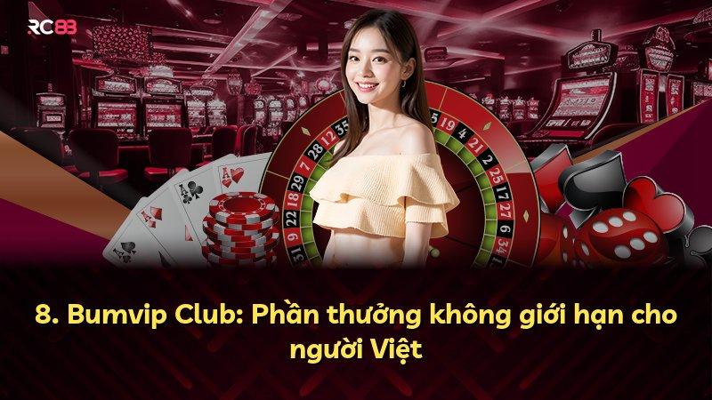 8. Bumvip Club: Phần thưởng không giới hạn cho người Việt
