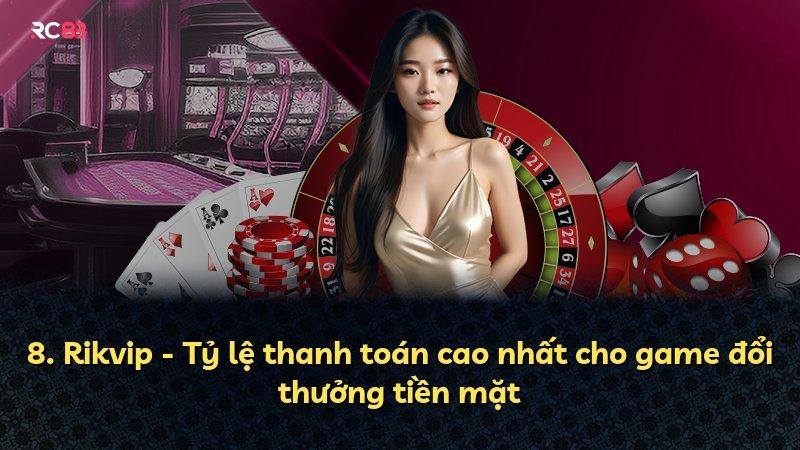 8. Rikvip - Tỷ lệ thanh toán cao nhất cho game đổi thưởng tiền mặt