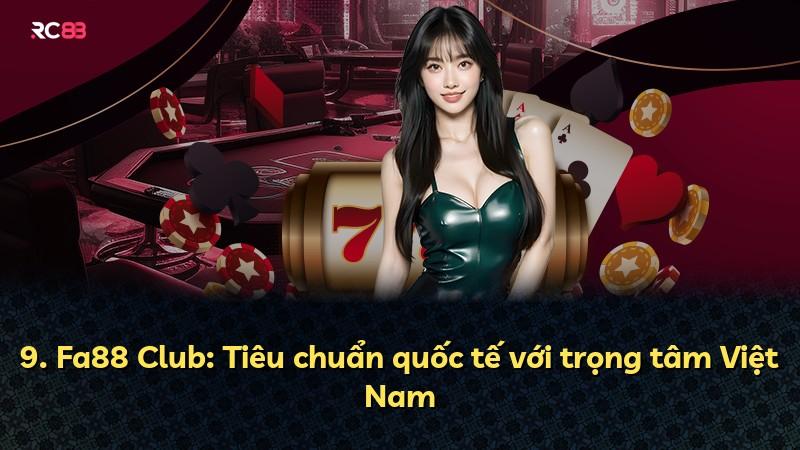 9. Fa88 Club: Tiêu chuẩn quốc tế với trọng tâm Việt Nam