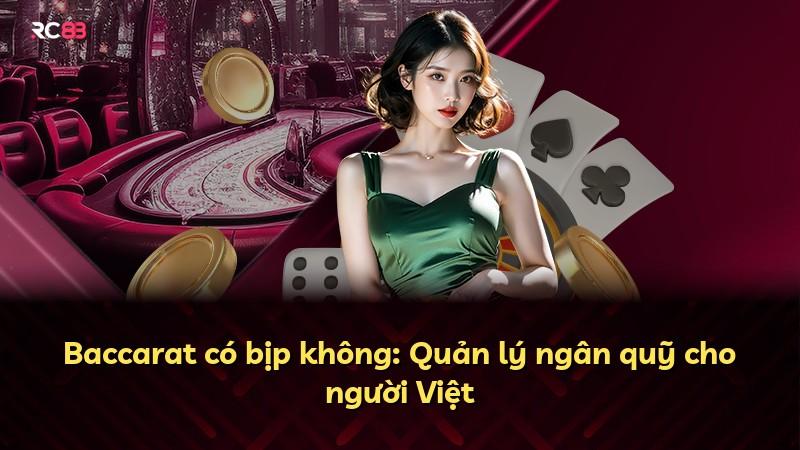 Baccarat có bịp không: Quản lý ngân quỹ cho người Việt