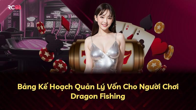 Bảng Kế Hoạch Quản Lý Vốn Cho Người Chơi Dragon Fishing