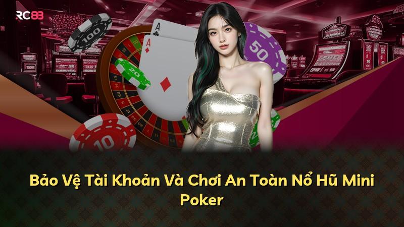 Bảo Vệ Tài Khoản Và Chơi An Toàn Nổ Hũ Mini Poker