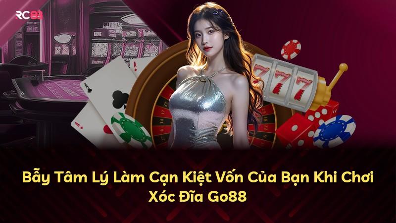 Bẫy Tâm Lý Làm Cạn Kiệt Vốn Của Bạn Khi Chơi Xóc Đĩa Go88