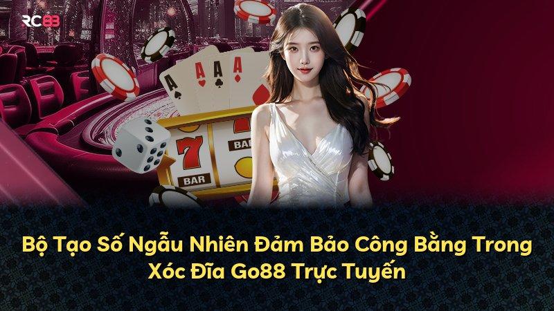 Bộ Tạo Số Ngẫu Nhiên Đảm Bảo Công Bằng Trong Xóc Đĩa Go88 Trực Tuyến