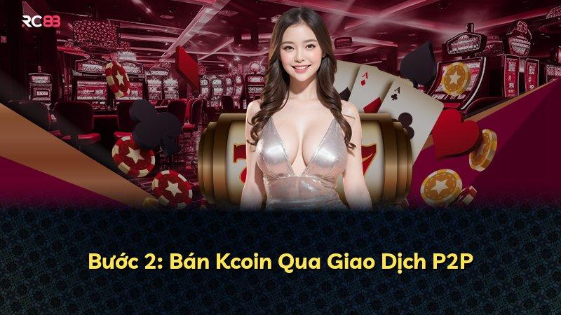Bước 2: Bán Kcoin Qua Giao Dịch P2P