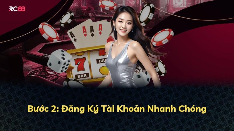 Bước 2: Đăng Ký Tài Khoản Nhanh Chóng