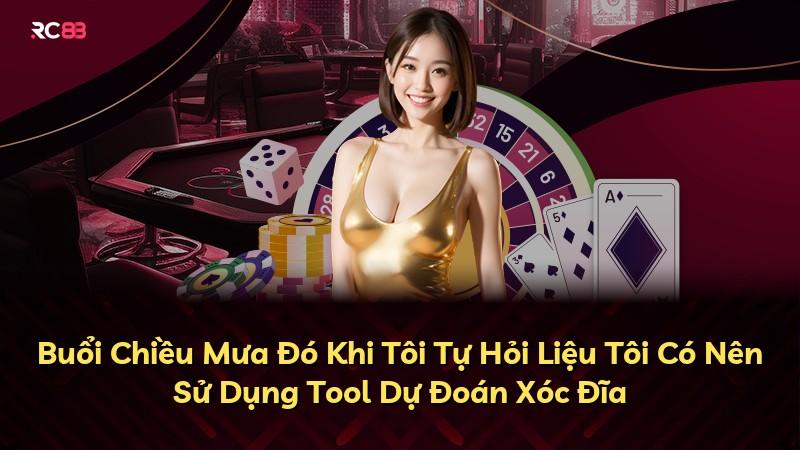 Buổi Chiều Mưa Đó Khi Tôi Tự Hỏi Liệu Tôi Có Nên Sử Dụng Tool Dự Đoán Xóc Đĩa