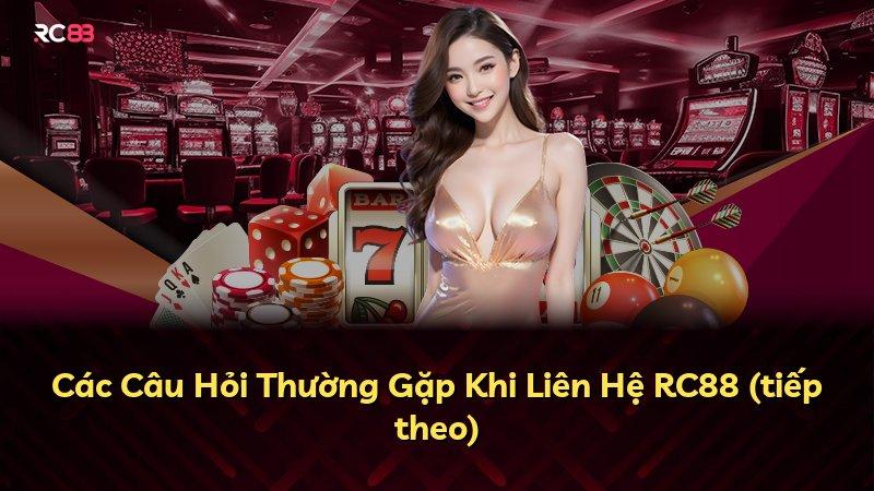 Các Câu Hỏi Thường Gặp Khi Liên Hệ RC88 (tiếp theo)