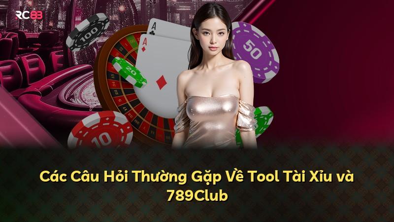 Các Câu Hỏi Thường Gặp Về Tool Tài Xỉu và 789Club