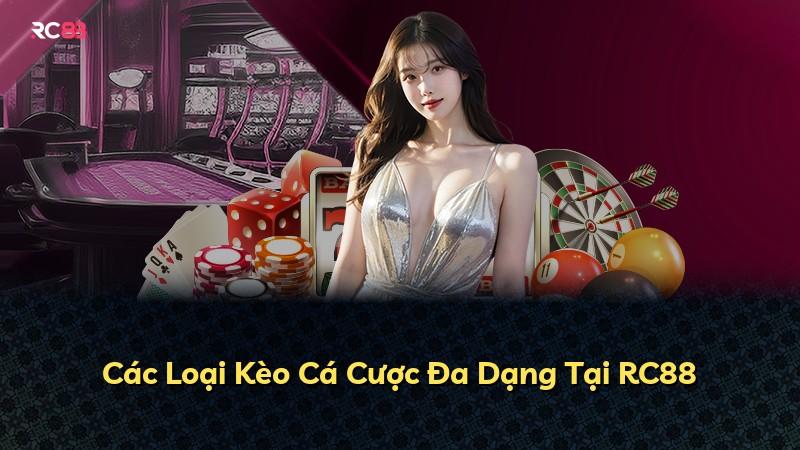 Các Loại Kèo Cá Cược Đa Dạng Tại RC88