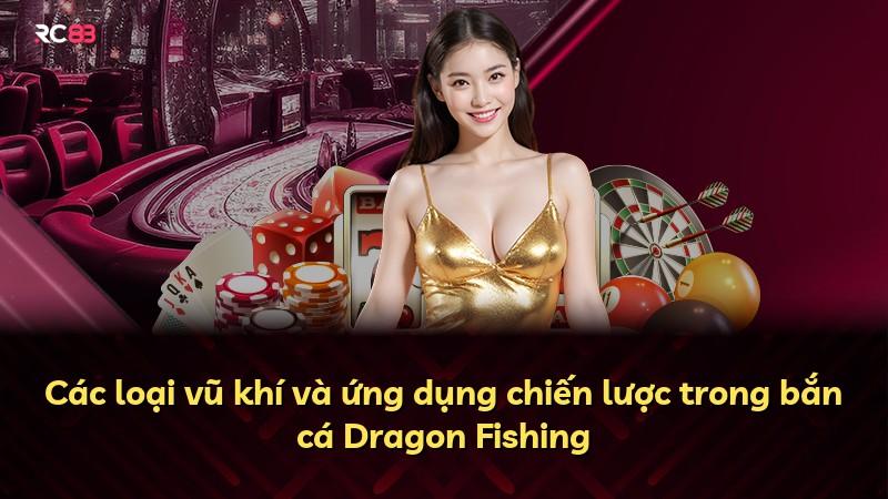 Các loại vũ khí và ứng dụng chiến lược trong bắn cá Dragon Fishing