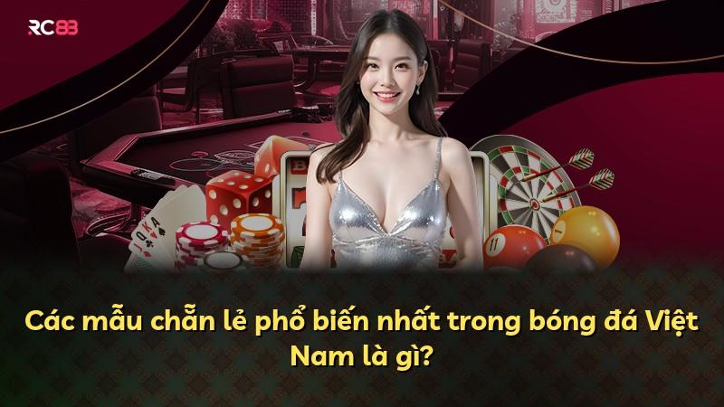 Các mẫu chẵn lẻ phổ biến nhất trong bóng đá Việt Nam là gì?