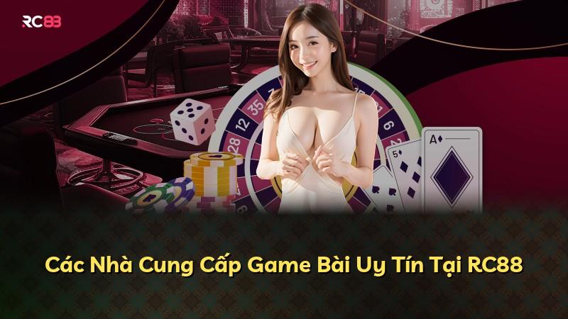 Các Nhà Cung Cấp Game Bài Uy Tín Tại RC88