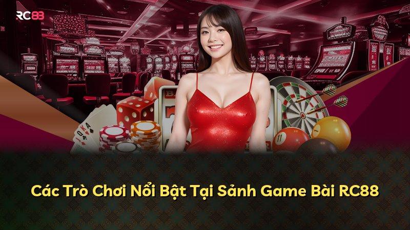 Các Trò Chơi Nổi Bật Tại Sảnh Game Bài RC88