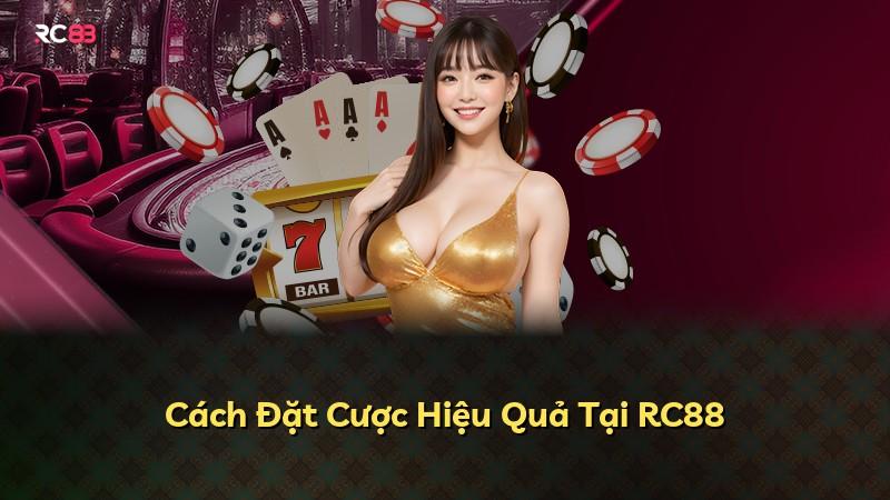 Cách Đặt Cược Hiệu Quả Tại RC88