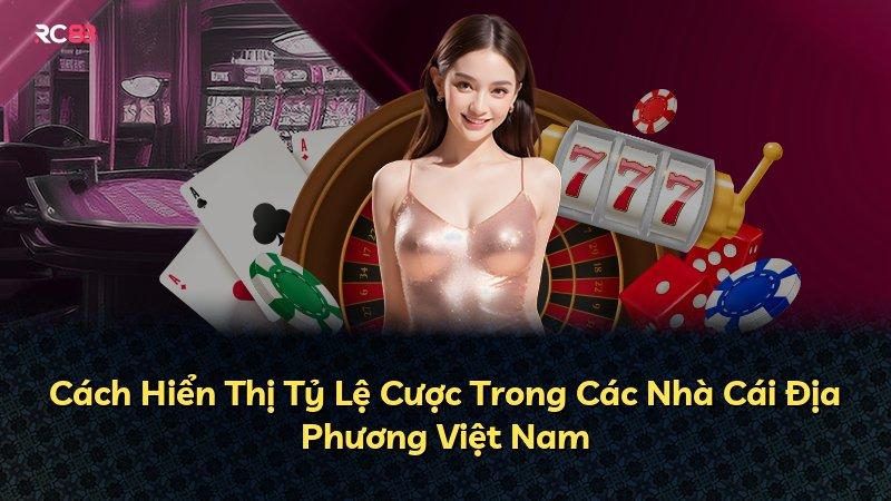 Cách Hiển Thị Tỷ Lệ Cược Trong Các Nhà Cái Địa Phương Việt Nam
