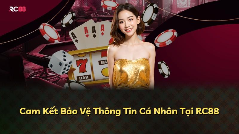 Cam Kết Bảo Vệ Thông Tin Cá Nhân Tại RC88