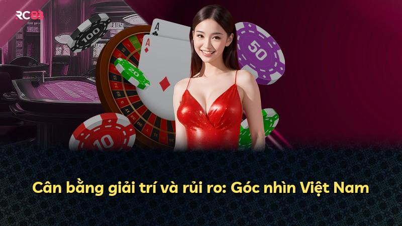 Cân bằng giải trí và rủi ro: Góc nhìn Việt Nam