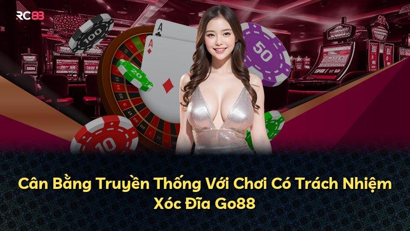 Cân Bằng Truyền Thống Với Chơi Có Trách Nhiệm Xóc Đĩa Go88