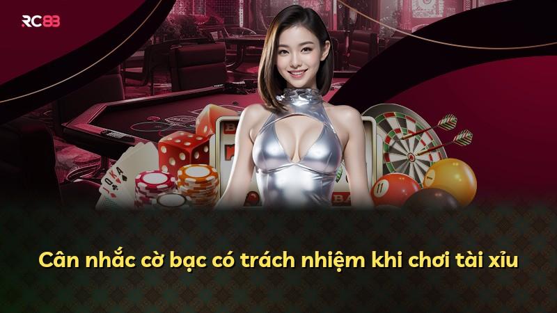 Cân nhắc cờ bạc có trách nhiệm khi chơi tài xỉu