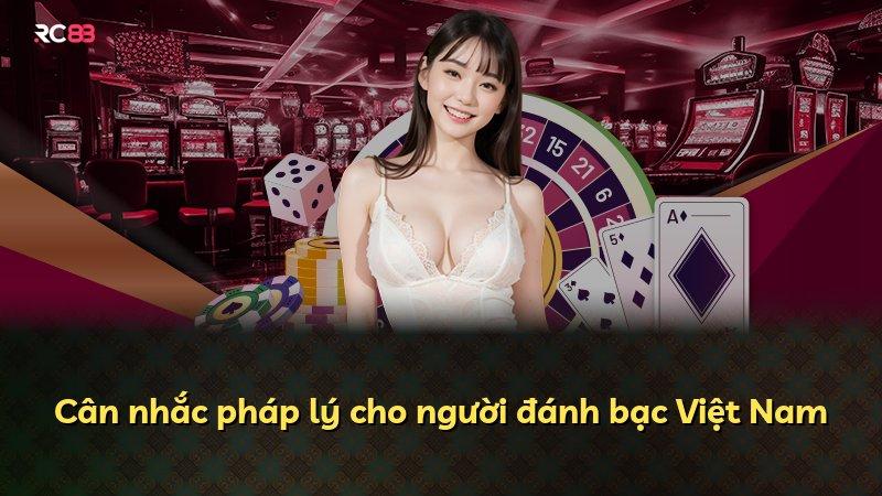 Cân nhắc pháp lý cho người đánh bạc Việt Nam