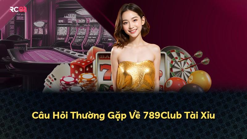 Câu Hỏi Thường Gặp Về 789Club Tài Xỉu