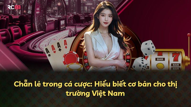 Chẵn lẻ trong cá cược: Hiểu biết cơ bản cho thị trường Việt Nam
