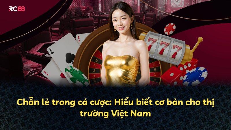 Chẵn lẻ trong cá cược: Hiểu biết cơ bản cho thị trường Việt Nam