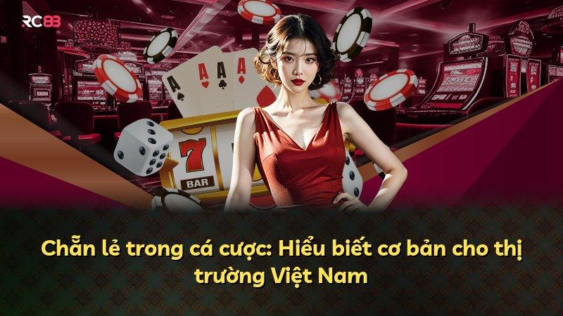 Chẵn lẻ trong cá cược: Hiểu biết cơ bản cho thị trường Việt Nam