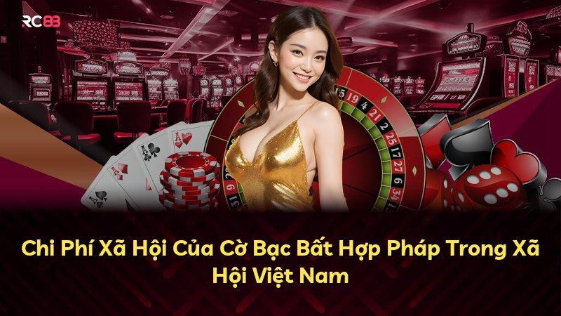Chi Phí Xã Hội Của Cờ Bạc Bất Hợp Pháp Trong Xã Hội Việt Nam