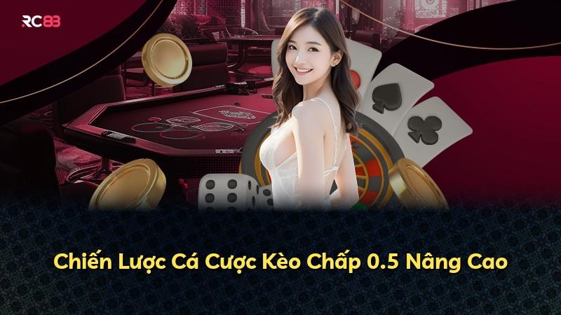 Chiến Lược Cá Cược Kèo Chấp 0.5 Nâng Cao