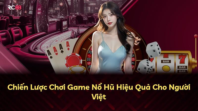 Chiến Lược Chơi Game Nổ Hũ Hiệu Quả Cho Người Việt