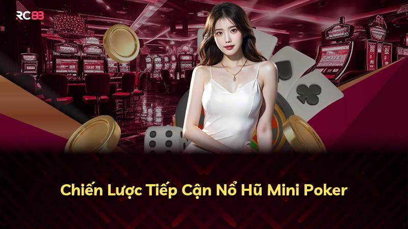 Chiến Lược Tiếp Cận Nổ Hũ Mini Poker