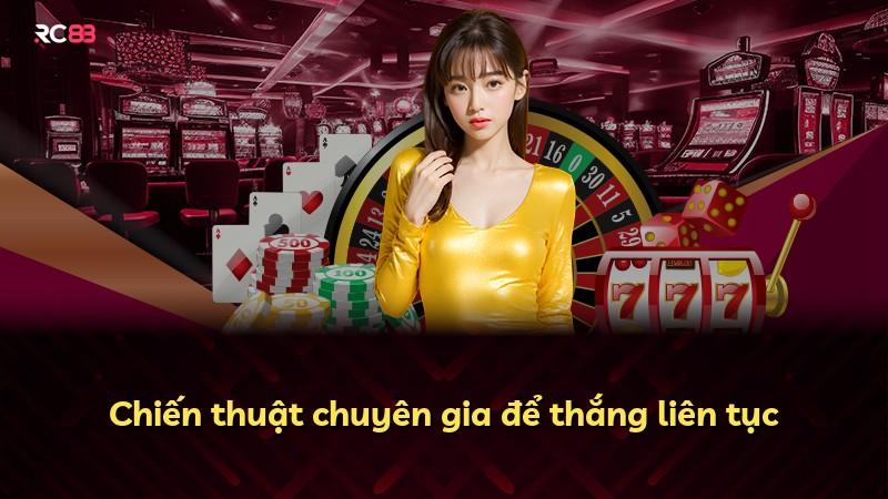 Chiến thuật chuyên gia để thắng liên tục