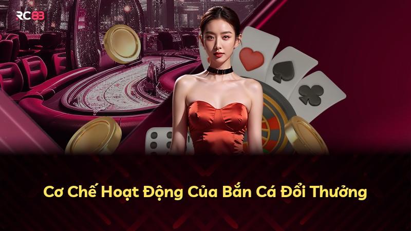 Cơ Chế Hoạt Động Của Bắn Cá Đổi Thưởng