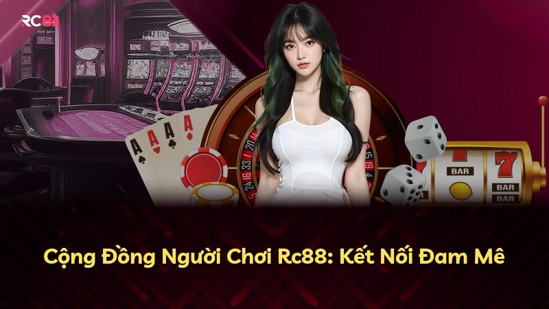 Cộng Đồng Người Chơi Rc88: Kết Nối Đam Mê