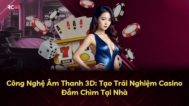 Công Nghệ Âm Thanh 3D: Tạo Trải Nghiệm Casino Đắm Chìm Tại Nhà