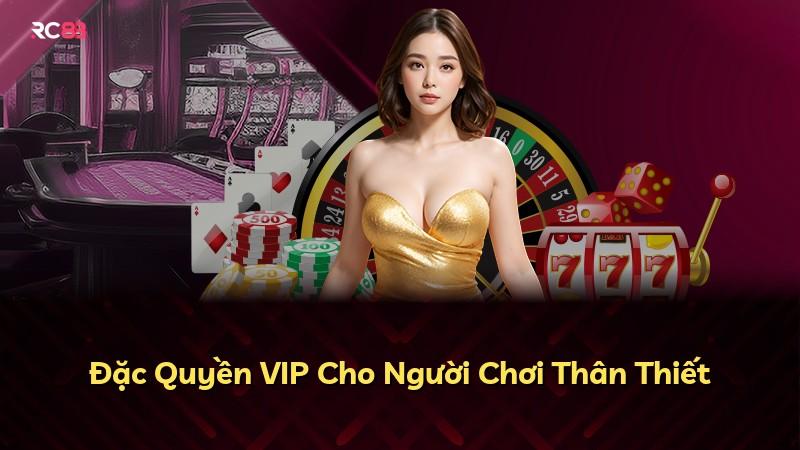 Đặc Quyền VIP Cho Người Chơi Thân Thiết