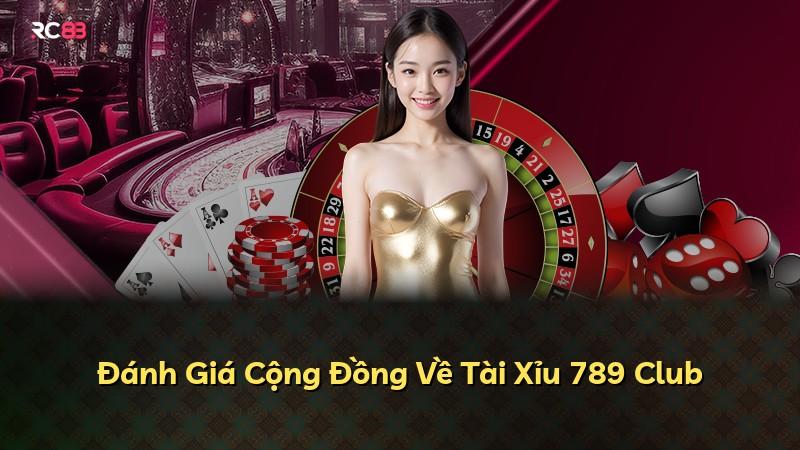 Đánh Giá Cộng Đồng Về Tài Xỉu 789 Club