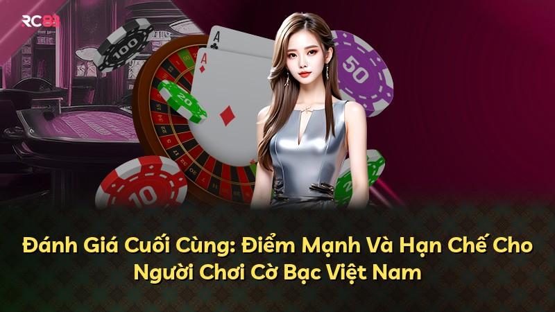Đánh Giá Cuối Cùng: Điểm Mạnh Và Hạn Chế Cho Người Chơi Cờ Bạc Việt Nam